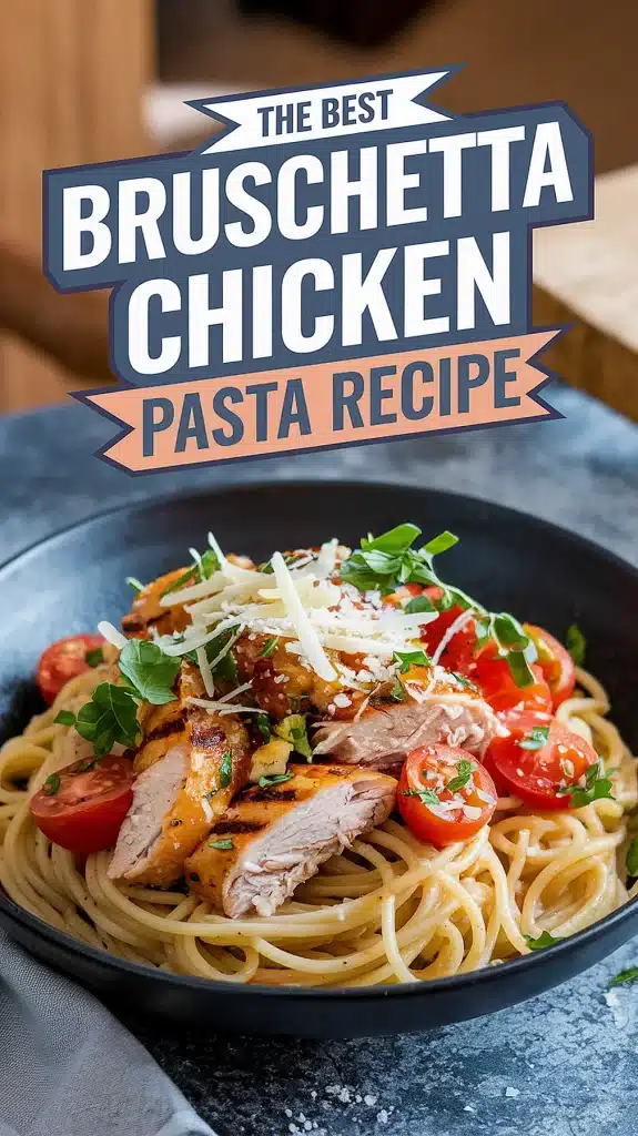 Bruschetta Chicken Pasta